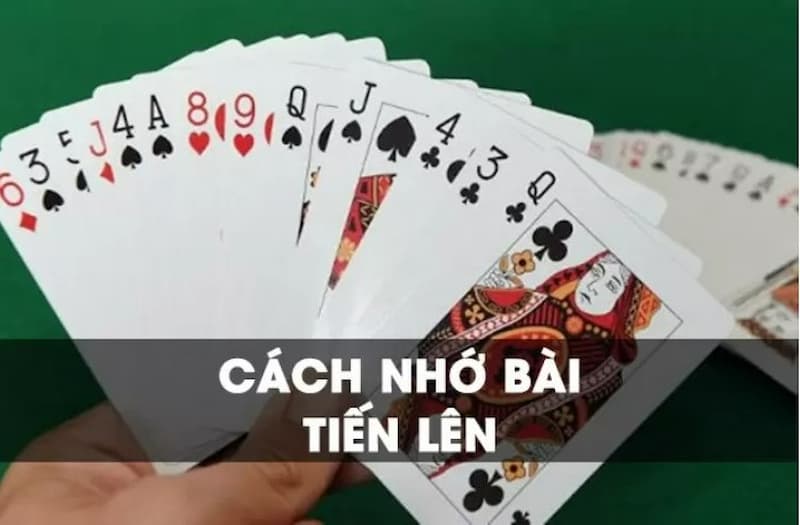 Cách nhớ bài tiến lên nhanh nhất