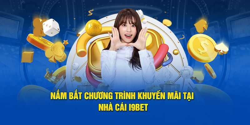 Các chương trình khuyến mãi i9bet