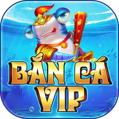 Bắn Cá Vip: Game bắn cá đổi thưởng hàng đầu Việt Nam